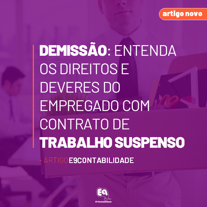 Leia mais sobre o artigo DEMISSÃO: Entenda os direitos e deveres do empregado com contrato de trabalho suspenso